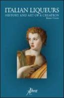 Italian liqueurs. The history and art of a creation di Renato Vicario edito da Aboca Edizioni