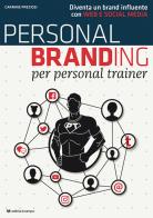 Personal branding per personal trainer. Diventa un brand influente con web e social media di Carmine Preziosi edito da Il Campo