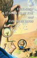 EEEEvGRRR. Is it good to be evil and evil to be good di Dr A edito da Europa Edizioni