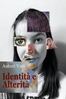 Identità e alterità. Antologia di poesie, racconti brevi, fotografie e illustrazioni edito da Youcanprint
