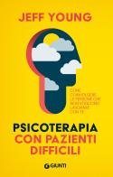Psicoterapia con pazienti difficili. Come coinvolgere le persone che non vogliono lavorare con te di Jeff Young edito da Giunti Psicologia.IO