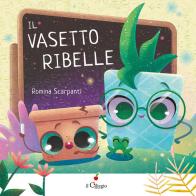 Il vasetto ribelle di Romina Scarpanti edito da Il Ciliegio