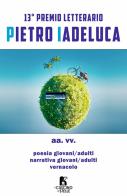 Antologia concorso letterario «Pietro Iadeluca & amici». 13ª edizione 2025. Narrativa, poesia e vernacolo edito da Il Cuscino di Stelle