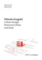 Vittorio Gregotti. Urban design between China and Italy di Alessandro Cece, Andrea Iacomoni, Roberto Podda edito da LetteraVentidue