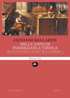 Mille anni di parmigiani a tavola vol. 1 di Giovanni Ballarini edito da Mattioli 1885