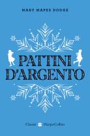 Pattini d'argento di Mary Mapes Dodge edito da HarperCollins Italia
