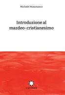 Introduzione al mazdeo-cristianesimo di Michele Moramarco edito da Il Settenario