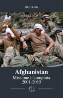 Afghanistan missione incompiuta (2001-2015). Viaggio attraverso la guerra in Afghanistan. Ediz. illustrata di Nico Piro edito da Poets & Sailors