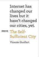 The self sufficient city. Internet has changed our lives but it hasn't changed our cities, yet di Vicente Guallart edito da Actar