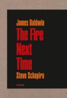 James Baldwin. Steve Schapiro. The fire next time di James Baldwin edito da Taschen