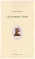 Friederich Güthlin di Johann Lerchenwald edito da Felix Krull Editore