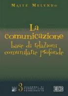 La comunicazione: base di relazioni comunitarie profonde di Maite Melendo edito da EDB