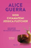 Non chiamatemi Jessica Fletcher di Alice Guerra edito da Rizzoli