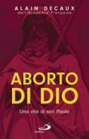 Aborto di Dio. Una vita di san Paolo di Alain Decaux edito da San Paolo Edizioni