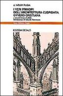 I veri principi dell'architettura cuspidata ovvero cristiana di Augustus W. Pugin edito da edizioni Dedalo