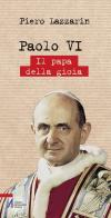 Paolo VI. Il papa della gioia di Piero Lazzarin edito da EMP