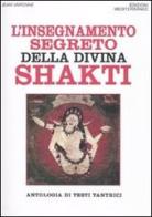 L' insegnamento segreto della divina Shakti. Antologia di testi tantrici di Jean Varenne edito da Edizioni Mediterranee