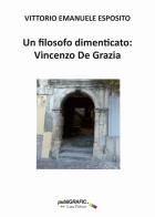Un filosofo dimenticato: Vincenzo De Grazia di Vittorio Emanuele Esposito edito da Publigrafic (Cotronei)