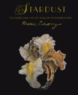 Stardust. Life and work of jeweler extraordinaire Frederic Zaavy. Ediz. illustrata di Gilles Hertzog edito da Officina Libraria