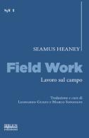 Field work-Lavoro sul campo di Seamus Heaney edito da Biblion