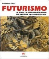 Futurismo. La rivolta dell'avanguardia-Die revolte der avantgarde di Giovanni Lista edito da Silvana