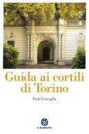 Guida ai cortili di Torino di Paolo Cornaglia edito da Il Quadrante
