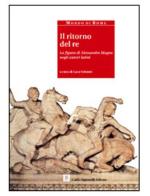 Il ritorno del re. La figura di Alessandro Magno negli autori latini edito da Carlo Signorelli Editore