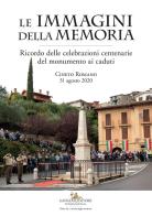 Le immagini della memoria. Ricordo delle celebrazioni centenarie del monumento ai caduti. Cineto Romano, 31 agosto 2020 edito da Gangemi Editore