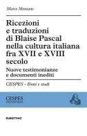 Ricezioni e traduzioni di Blaise Pascal nella cultura italiana fra XVII e XVIII secolo. Nuove testimonianze e documenti inediti di Marco Montano edito da Rubbettino
