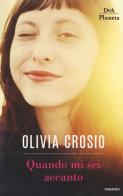 Quando mi sei accanto di Olivia Crosio edito da DeA Planeta Libri