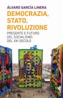 Democrazia, Stato, rivoluzione. Presente e futuro del socialismo del XXI secolo di Álvaro García Linera edito da Meltemi