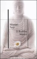 Il buddha bianco di Tsuji Hitonari edito da Marco Tropea Editore