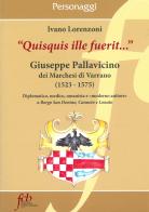 «Quisquis ille fuerit...». Giuseppe Pallavicino dei marchesi di Varrano (1523-1575) di Ivano Lorenzoni edito da Fondazione Civiltà Bresciana
