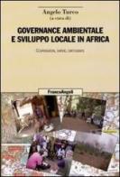 Governance ambientale e sviluppo locale in Africa. Cooperazioni, saperi, cartografie edito da Franco Angeli