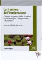 La frontiera dell'immigrazione. Dinamiche geografiche e sociali, esperienze per l'integrazione a Baranzate edito da Franco Angeli