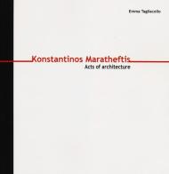 Konstantinos Maratheftis. Acts of architecture. Ediz. italiana e inglese di Emma Tagliacollo edito da Officina