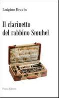 Il clarinetto del rabbino Smuhel di Luigino Bravin edito da Piazza Editore