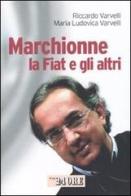Marchionne, la Fiat e gli altri di Riccardo Varvelli, M. Ludovica Varvelli edito da Il Sole 24 Ore