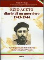 Ezio Aceto. Diario di un guerriero 1943-1944 di Sergio Costagli edito da Ass. Primalpe Costanzo Martini