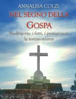 Nel segno della Gospa. Medjugorje: la storia, i protagonisti, le testimonianze di Annalisa Colzi edito da Città Ideale