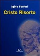 Cristo risorto di Igino Ferriri edito da Universitalia