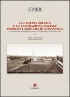 La cantina sociale e la lavorazione sociale. Prodotti agricoli di Nonantola. La storia del primo insediamento industriale nonantolano edito da Colombini