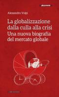 La globalizzazione dalla culla alla crisi. Una nuova biografia del mercato globale di Alessandro Volpi edito da Altreconomia