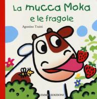 La mucca Moka e le fragole di Agostino Traini edito da Emme Edizioni