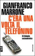 C'era una volta il telefonino. Un'indagine sociosemiotica di Gianfranco Marrone edito da Booklet Milano