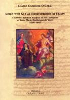 Union with god as transformation in beauty. A literary-spiritual analysis of the colloquies of santa Maria Maddalena de' Pazzi (1566-1607) di Charlò Camilleri edito da Edizioni Carmelitane