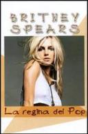 Britney Spears. La regina del pop edito da Lo Vecchio