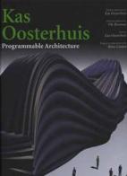Kas Oosterhuis. Programmable architecture di Ole Bouman, Kas Oosterhuis edito da L'Arca