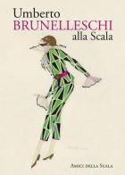 Umberto Brunelleschi alla Scala di Vittoria Crespi Morbio edito da Grafiche Step