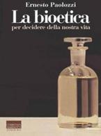 La bioetica. Per decidere della nostra vita di Ernesto Paolozzi edito da Marinotti